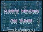 Gary prend un bain