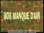 Bob manque d'air